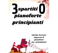 30 spartiti pianoforte principianti: Metodo facil per imparare il pianoforte per principianti