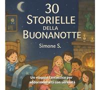 30 STORIE PER LA NOTTE: Un Viaggio fantastico per addormentarti con serenità