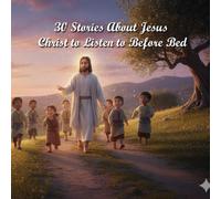 30 Stories About Jesus Christ to Listen to Before Sleeping