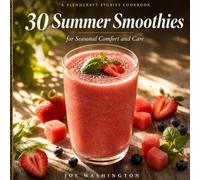 30 Summer Smoothies: for Seasonal Comfort and Care (Seasonal Smoothies)