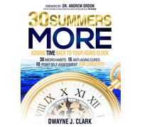 30 Summers More: Adding Time Back to Your Aging Clock