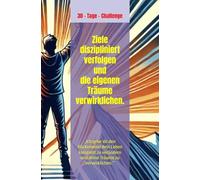 30-Tage-Challenge. Ziele diszipliniert verfolgen und die eigenen Träume verwirklichen.: „Ich gebe dir den Rückenwind dein Leben komplett zu verändern und deine Träume zu verwirklichen.“