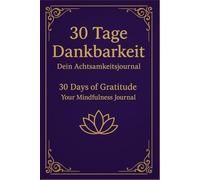 30 Tage Dankbarkeit Dein Achtsamkeitsjournal: Journal auf Deutsch & Englisch · 30 Tage Achtsamkeit, Reflexion & innerer Ruhe