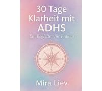 30 Tage Klarheit mit ADHS - Ein Begleiter für Frauen: ADHS Selbsthilfe | ADHS Ratgeber | ADHS bei Frauen erkennen und verstehen | Klarheit finden mit ... | ADHS Achtsamkeit | ADHS Emotionen verstehen