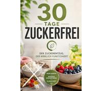 30 Tage zuckerfrei: Der Zuckerentzug, der wirklich funktioniert
