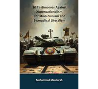 30 Testimonies Against Dispensationalism, Christian Zionism and Evangelical Literalism
