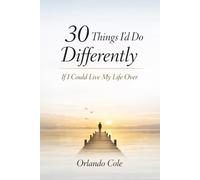 30 Things I’d Do Differently If I Could Live My Life Over