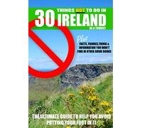30 Things NOT to do in Ireland as a Tourist: Advice, facts, figures and trivia to enjoy Ireland and the Irish