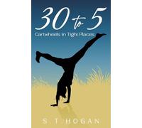 30 To 5: Cartwheels in Tight Places