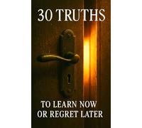 30 Truths You’ll Either Learn Now or Regret Later: Break Free from Conditioning, Confront the Lies, and Reclaim the Life You Were Meant to Live (The Succession Collection)