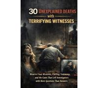 30 Unexplained Deaths with Terrifying Witnesses: Bizarre Final Moments, Chilling Testimony, and the Cases That Left Investigators with More Questions Than Answers