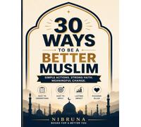 30 Ways to Be a Better Muslim: An Islamic Book for Kids with Quran Verses, Sunnah Lessons, Good Deeds, Daily Reflections & Ramadan Activities: 2 (Islamic Books You'll Love)