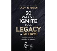 30 Ways to Ignite Your Legacy in 30 Days: How You Can Make a Difference in Humanity