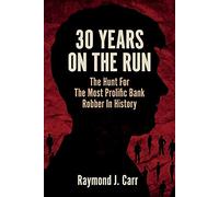 30 Years On The Run: The Hunt For The Most Prolific Bank Robber In History
