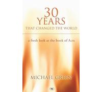 30 Years That Changed the World: A Fresh Look At The Book Of Acts