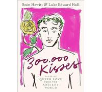 300,000 Kisses: Tales of Queer Love from the Ancient World (Hardback) - Luke Edward Hall Book