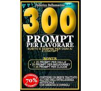300 + 75 Prompt per Lavorare Subito e sempre per ogni AI e ChatGPT: Prompt per ogni AI pronti all’uso per lavorare meglio, più veloce, più produttivi e con meno stress (Protocolli Operativi AI)