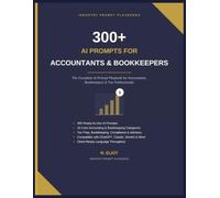 300+ AI Prompts for Accountants & Bookkeepers: The Complete AI Prompt Playbook to Save Time, Improve Accuracy, Automate Routine Tasks & Enhance Client Communication