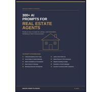 300+ AI Prompts for Real Estate Agents: Ready-to-Use Scripts for Lead Generation, Property Listings, Marketing, and Client Communication