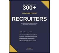 300+ AI Prompts for Recruiters: The Practical AI Prompt Playbook for Smarter Recruiting, Faster Hiring & Better Candidate Experiences