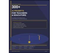 300+ AI Prompts for Teachers & Educators: Practical AI Prompts to Save Time, Personalize Learning, and Enhance K-12 Instruction