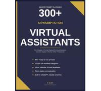 300+ AI Prompts for Virtual Assistants: Practical AI Prompt Playbook for Virtual Assistants, Executive Support & Remote Admin Professionals