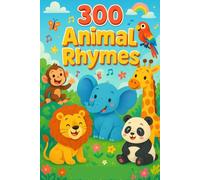 300 Animal Rhymes: Fun, Creative Poems for Curious Kids: A Colorful Collection of Short, Silly, and Educational Rhymes About Animals for Ages 3-8