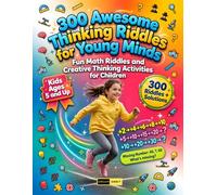 300 Awesome Thinking Riddles for Young Minds Ages 5 and Up: Build Unstoppable Math Confidence with Interactive Logic Puzzles, Brain Teasers, Number ... Brain Challenges for Kids and Adults
