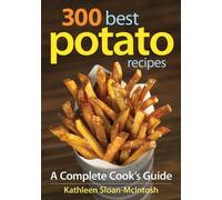 300 Best Potato Recipes: A Complete Cook's Guide
