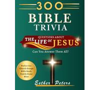 300 Bible Trivia: Questions About The Life of Jesus