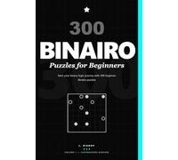 300 Binairo Puzzles for Beginners: Start your binary logic journey with 300 beginner Binairo puzzles (ClevrHavens Binairo)