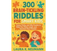 300 Brain-Tickling Riddles For Smart Kids: Funny, Tricky, and Silly Puzzles to Make You Think, Laugh, and Outsmart Your Friends!”