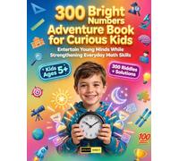300 Bright Numbers Adventure Book for Curious Kids Ages 5+: Discover the Numbers Hiding Everywhere with 300 Fun Math Riddles, Real-Life Logic ... Moments Into Adventures for Curious Kids