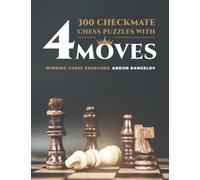 300 Checkmate Chess Puzzles With Four Moves: Winning Chess Exercises (How to Learn Chess the Right Way)