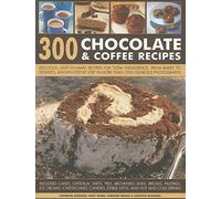 300 Chocolate & Coffee Recipes: Delicious, Easy-to-make Recipes for Total Indulgence, from Bakes to Desserts, Shown Step by Step in More Than 1300 Glorious Photographs