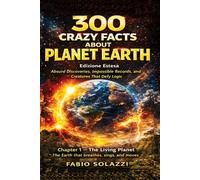 300 Crazy Facts About Planet Earth: Absurd Discoveries, Impossible Records, and Creatures That Defy Logic (AMAZING FACTS IN THE WORLD)