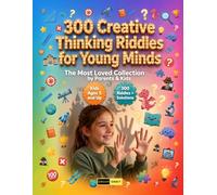 300 Creative Thinking Riddles for Young Minds Ages 5 and Up: The Ultimate Brain Teaser Collection for Building Focus, Analytical Skills, Detective ... Creative Problem Solving for Kids & Adults