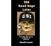 300 Dead Guys Later: And Why My Sense of Humor is Skewed