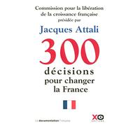 300 décisions pour changer la France: Rapport de la Commission pour la libération de la croissance française