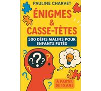 300 Défis Malins Pour Enfants Futés - Des énigmes ludiques pour s’amuser tout en réfléchissant !: Casse têtes, Tordues-Vicieuses et Les défis de l’esprit