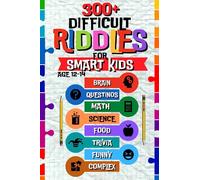 300+ Difficult Riddles for Smart Kids: Challenging Riddles And Brain Teasers For Smart Kids Aged 12-14