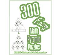 300 Easy Math Pyramid Puzzles: Mathematical Addition Sum Game With Full Solutions For Calculation Fun | 8.5" x 11"