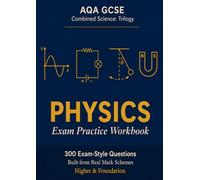300 Exam-Style Questions and Notes Built from Real Mark Schemes: AQA GCSE Combined Science Trilogy Physics Workbook with Complete Revision Guide & ... 4-9) - All 7 Topics & 7 Required Practicals