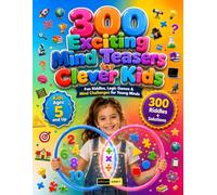 300 Exciting Mind Teasers for Cleaver Kids Ages 5 and Up: Progressive Cognitive Development Book Featuring Detective Riddles, Workbook with Number ... Patterns and Word Math for Kids & Adults