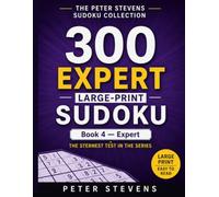 300 Expert Large-Print Sudoku: 300 Puzzles • One Puzzle Per Page • Full Solutions at the Back • Senior-Friendly Large Print (The Peter Stevens Sudoku Collection)