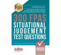 300 FPAS Situational Judgement Test Questions : How to pass the Foundation Programme Situational Judgement Exercises with practice questions, detailed answers and proven strategies.