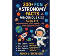300+ FUN ASTRONOMY FACTS FOR CURIOUS KIDS AGES 5-8: Explore Planets, Stars, Rockets, and Outer Space Wonders!