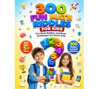 300 Fun Math Riddles For Kids Ages 5+ Years: Interactive Math Puzzles, Logic Riddles and Brain Boosting Activities Designed to Improve Thinking Skills and Learning Confidence for Kids & Adults
