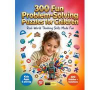 300 Fun Problem Solving Puzzles for Children Ages 5 and Up: Interactive Puzzle Experiences Featuring Logical Thinking Tasks, Creative Solutions, ... and Fun Learning Adventures for Kids & Adults