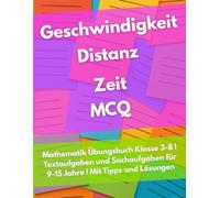 300 Geschwindigkeit, Entfernung und Zeit Multiple-Choice-Fragen für Kinder: Mathematik Übungsbuch Klasse 3-8 | Textaufgaben und Sachaufgaben für 9-15 Jahre | Mit Tipps und Lösungen